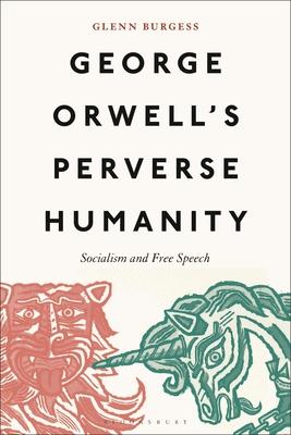 George Orwell’s Perverse Humanity: Socialism and Free Speech