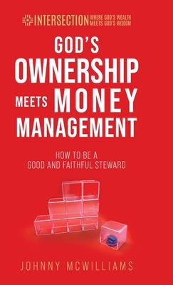 God’s Ownership Meets Money Management: How to Be a Good and Faithful Steward