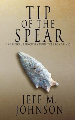 Tip of the Spear: 15 Critical Business Principles from the Front Lines