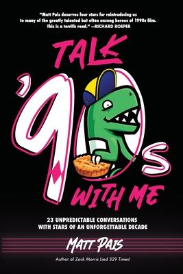 Talk ’90s with Me: 23 Unpredictable Conversations with Stars of an Unforgettable Decade