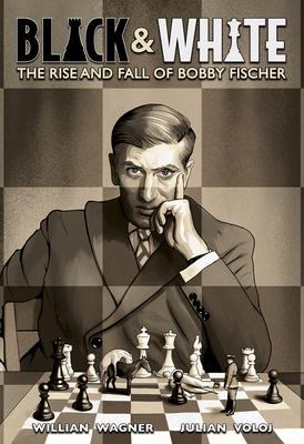 Black and White: The Rise and Fall of Bobby Fischer