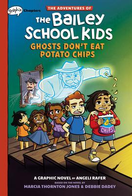 Ghosts Don’t Eat Potato Chips: A Graphix Chapters Book (the Adventures of the Bailey School Kids #3)