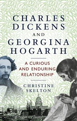 Charles Dickens and Georgina Hogarth: A Remarkable Relationship