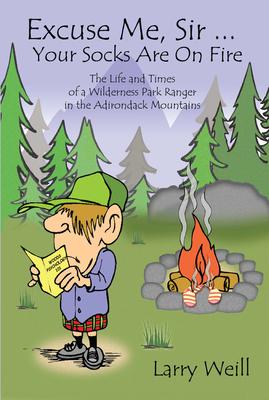 Excuse Me, Sir... Your Socks Are on Fire: The Life and Times of a Wilderness Park Ranger in the Adirondack Mountains