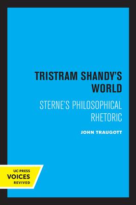 Tristram Shandy’s World: Sterne’s Philosophical Rhetoric