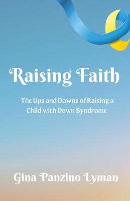 Raising Faith: The Ups and Downs of Raising a Child with Down Syndrome