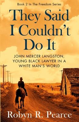 They Said I Couldn’t Do It: John Mercer Langston, Young Black Lawyer in a White Man’s World