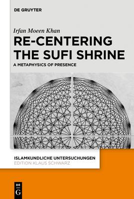 Re-Centering the Sufi Shrine. a Metaphysics of Presence