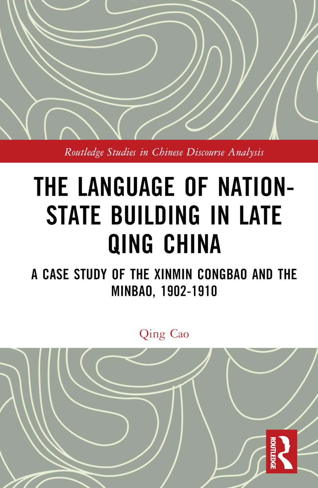 The Language of Nation-State Building in Late Qing China: A Case Study of the Xinmin Congbao and the Minbao, 1902-1910