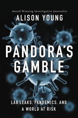 Pandora’s Gamble: Lab Leaks, Pandemics, and a World at Risk
