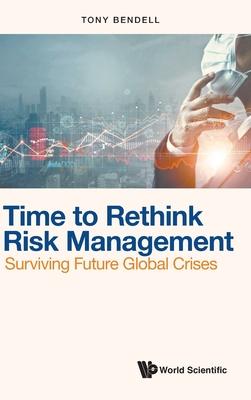 Time to Rethink Risk Management: Surviving Future Global Crises