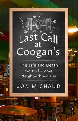 Last Call at Coogan’s: The Life and Death of a Neighborhood Bar