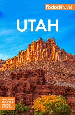 Fodor’s Utah: With Zion, Bryce Canyon, Arches, Capitol Reef and Canyonlands National Parks