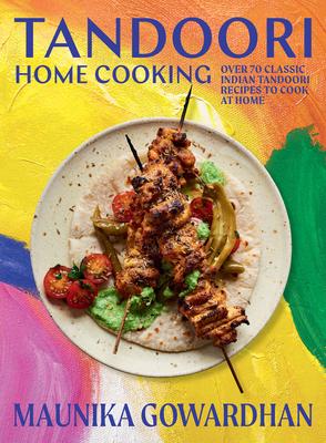 Tandoori Home Cooking: Over 80 Classic Indian BBQ Recipes to Cook at Home