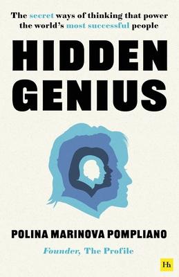 Hidden Genius: The Secret Ways of Thinking That Power the World’s Most Successful People