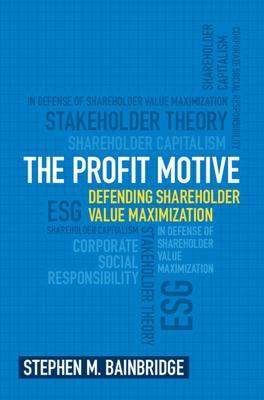 The Profit Motive: Defending Shareholder Value Maximization