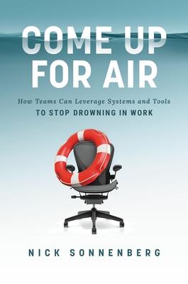 Come Up for Air: How Teams Can Leverage Systems and Tools to Stop Drowning in Work