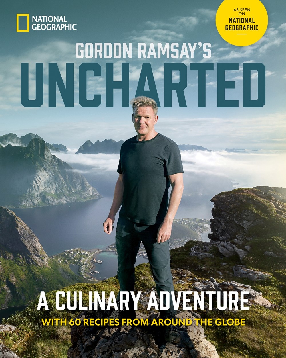 Gordon Ramsay’s Uncharted: A Culinary Adventure with Recipes from Around the Globe