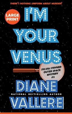 I’m Your Venus (Large Print): A Sylvia Stryker Space Case Mystery