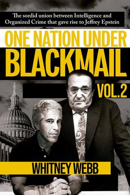 One Nation Under Blackmail: The Sordid Union Between Intelligence and Crime That Gave Rise to Jeffrey Epsteinvolume 2