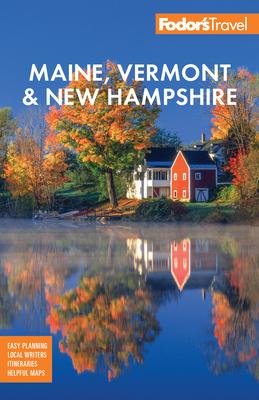 Fodor’s Maine, Vermont, & New Hampshire: With the Best Fall Foliage Drives & Scenic Road Trips