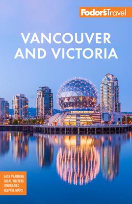 Fodor’s Vancouver & Victoria: With Whistler, Vancouver Island & the Okanagan Valley