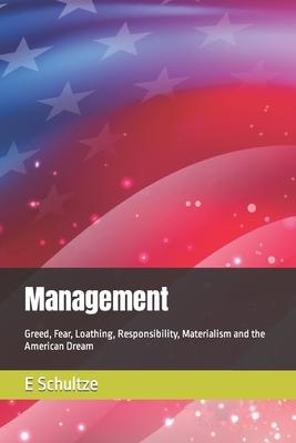 Management: Greed, Fear, Loathing, Responsibility, Materialism and the American Dream