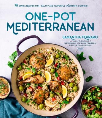 One-Pot Mediterranean: 75 Simple Recipes for Healthy and Delicious Weeknight Cooking