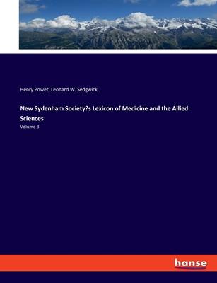 New Sydenham Society’s Lexicon of Medicine and the Allied Sciences: Volume 3