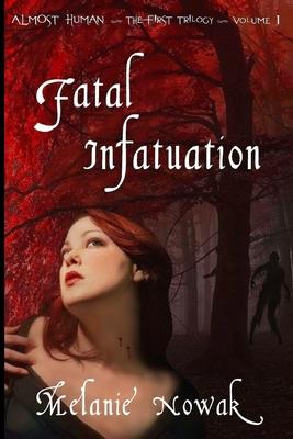Fatal Infatuation: ALMOST HUMAN The First Trilogy