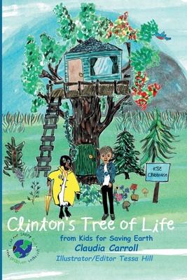 Clinton’s Tree of Life: from Kids for Saving Earth By Claudia Carrol Consultant/Editor/Illustrator Tessa Hill