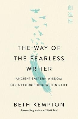 The Way of the Fearless Writer: Ancient Eastern Wisdom for a Flourishing Writing Life