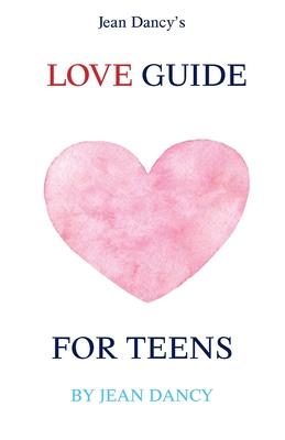Jean Dancy’s Love Guide for Teens
