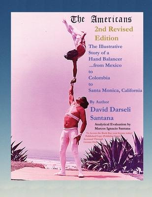 The Americans The Illustrative Story of a Hand Balancer ...from Mexico to Colombia to Santa Monica, California 2nd Revised Edition By Author David Dar