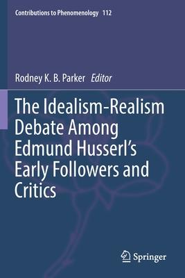 The Idealism-Realism Debate Among Edmund Husserl’s Early Followers and Critics