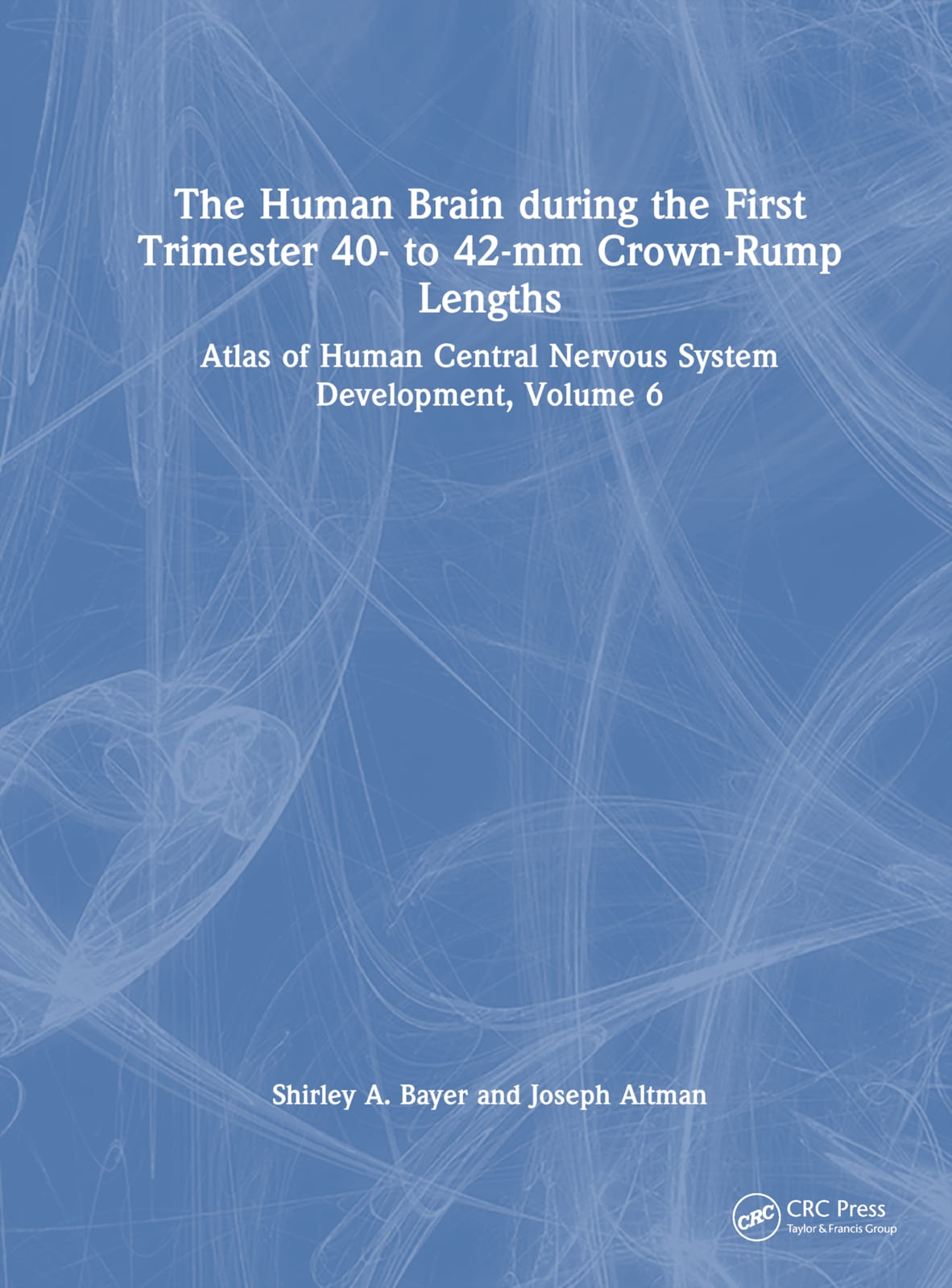 The Human Brain During the First Trimester 40- To 42-MM Crown-Rump Lengths: Atlas of Human Central Nervous System Development, Volume 6