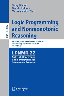 Logic Programming and Nonmonotonic Reasoning: 16th International Conference, Lpnmr 2022, Genova, Italy, September 5-9, 2022, Proceedings