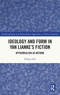 Ideology and Form in Yan Lianke’s Fiction: Mythorealism as Method