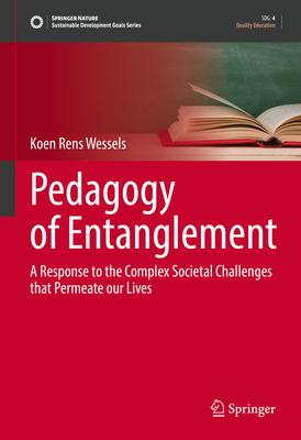 Pedagogy of Entanglement: A Response to the Complex Societal Challenges That Permeate Our Lives
