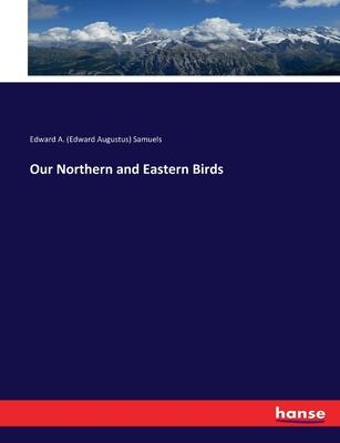 Our Northern and Eastern Birds