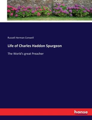 Life of Charles Haddon Spurgeon: The World’s great Preacher
