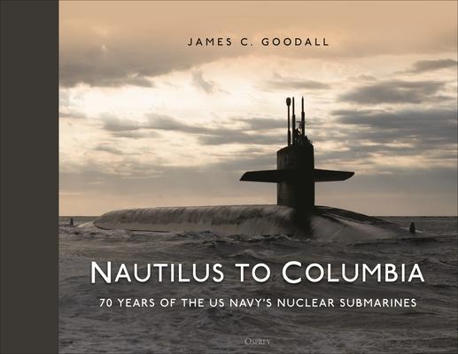 Nautilus to Columbia: 70 Years of the Us Navy’s Nuclear Submarines