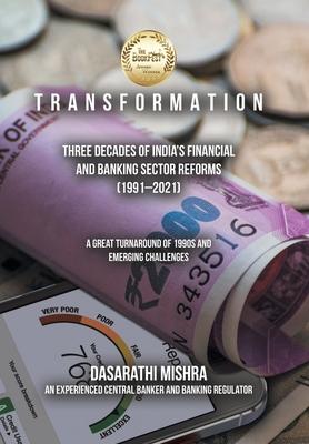 T R a N S F O R M a T I O N: Three Decades of India’s Financial and Banking Sector Reforms (1991-2021)