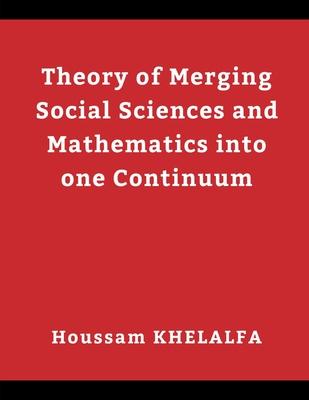 Theory of Merging Social sciences and Mathematics into one continuum