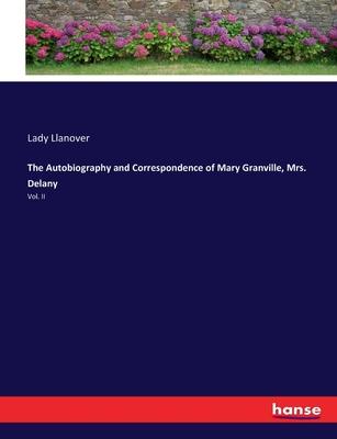 The Autobiography and Correspondence of Mary Granville, Mrs. Delany: Vol. II
