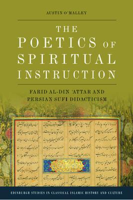 The Poetics of Spiritual Instruction: Farid Al-Din ’Attar and Persian Sufi Didacticism