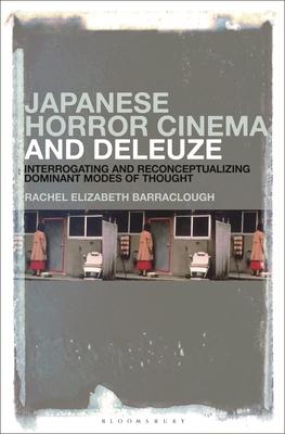 Japanese Horror Cinema and Deleuze: Interrogating and Reconceptualizing Dominant Modes of Thought
