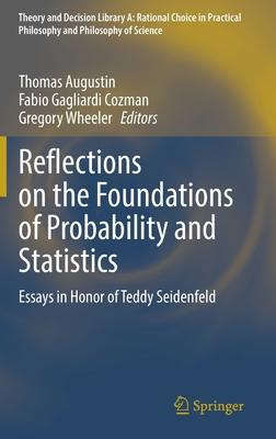 Reflections on the Foundations of Probability and Statistics: Essays in Honor of Teddy Seidenfeld