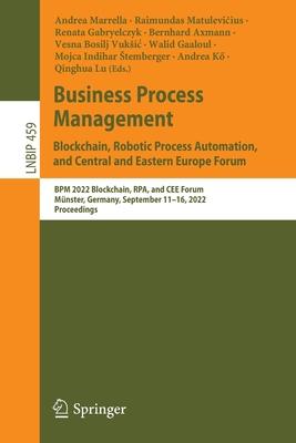Business Process Management: Blockchain, Robotic Process Automation, and Central and Eastern Europe Forum: Bpm 2022 Blockchain, Rpa, and Cee Forum, Mü