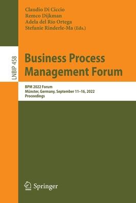 Business Process Management Forum: Bpm 2022 Forum, Münster, Germany, September 11-16, 2022, Proceedings